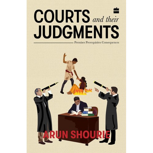 Harpercollins Publisher's Courts and their Judgments by Arun Shourie